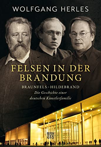 Felsen in der Brandung: Braunfels–Hildebrand: Die Geschichte einer deutschen Künstlerfamilie